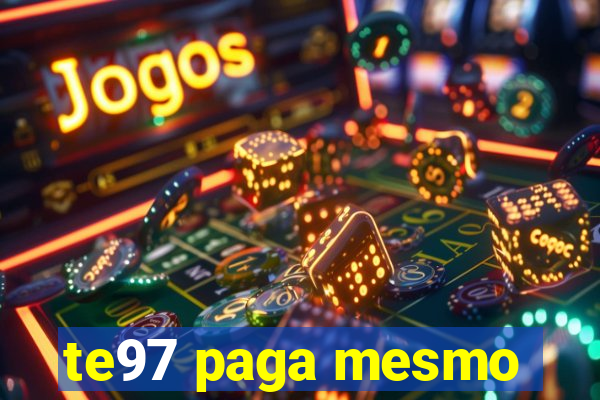 te97 paga mesmo